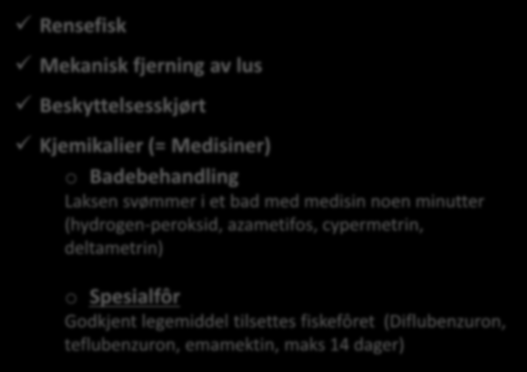 ece B e h a n d l i n g a v l a k s e l u s Mekanisk fjerning av lus Beskyttelsesskjørt Kjemikalier (= Medisiner) o Badebehandling Laksen svømmer i et bad med medisin noen minutter