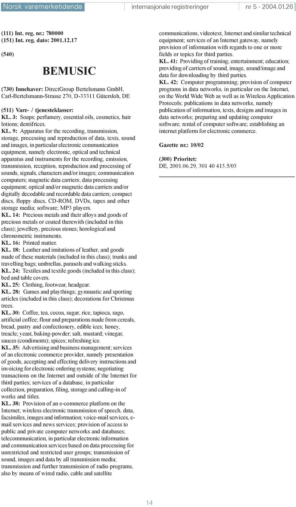 9: Apparatus for the recording, transmission, storage, processing and reproduction of data, texts, sound and images, in particular electronic communication equipment, namely electronic, optical and