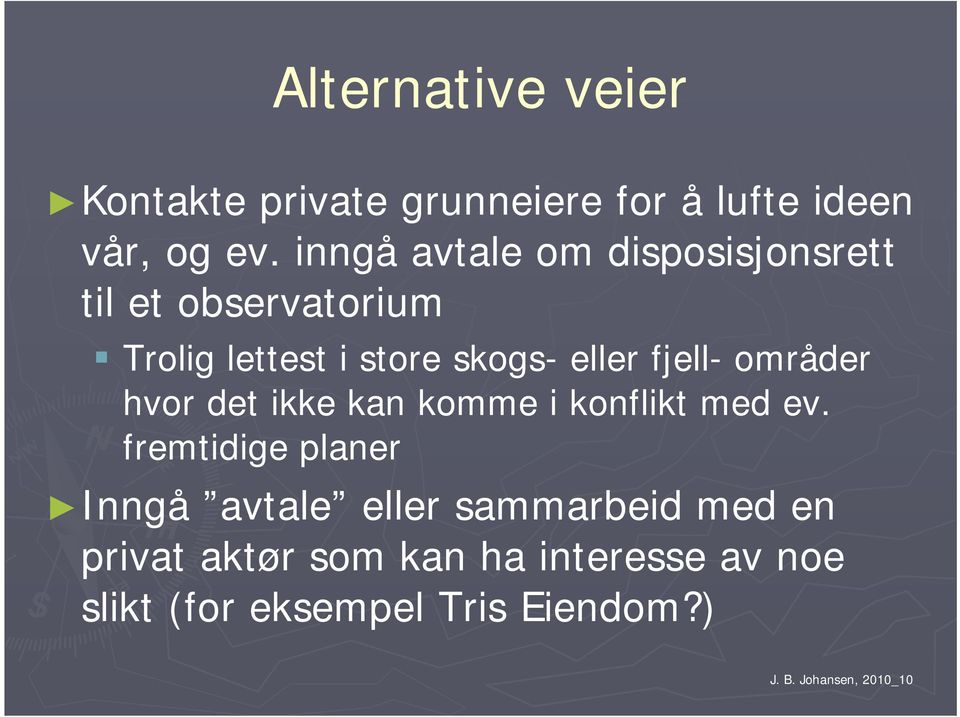 eller fjell- områder hvor det ikke kan komme i konflikt med ev.