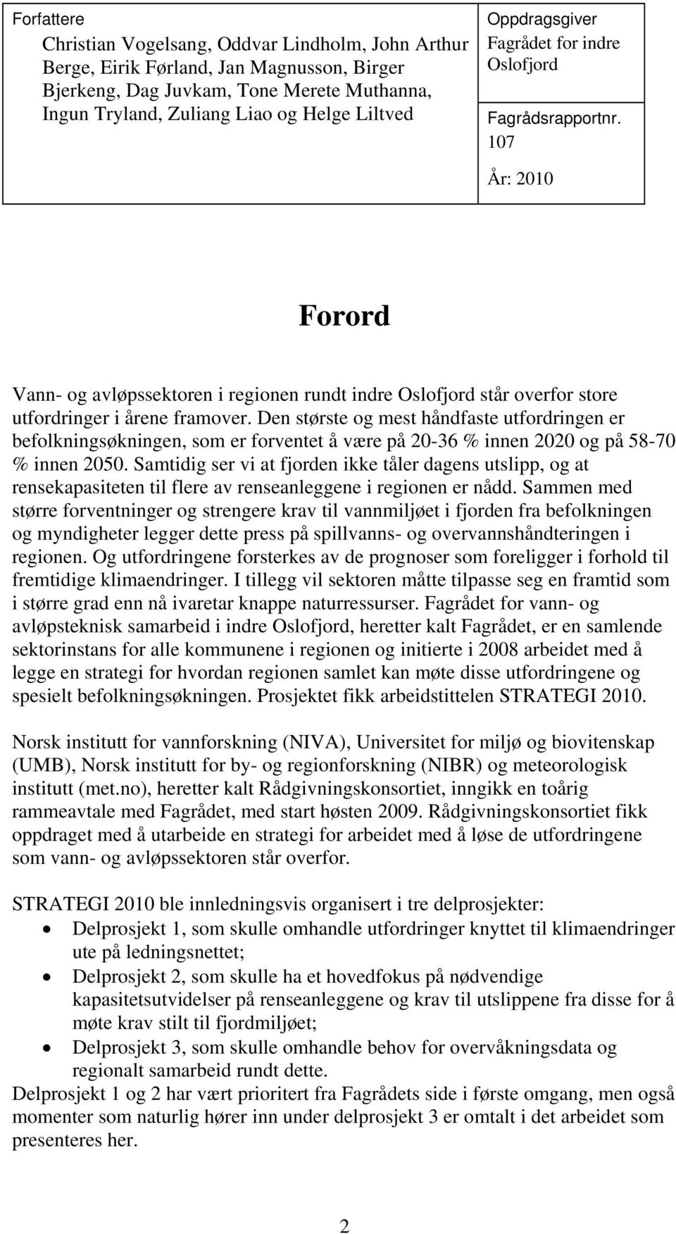 Den største og mest håndfaste utfordringen er befolkningsøkningen, som er forventet å være på 20-36 % innen 2020 og på 58-70 % innen 2050.