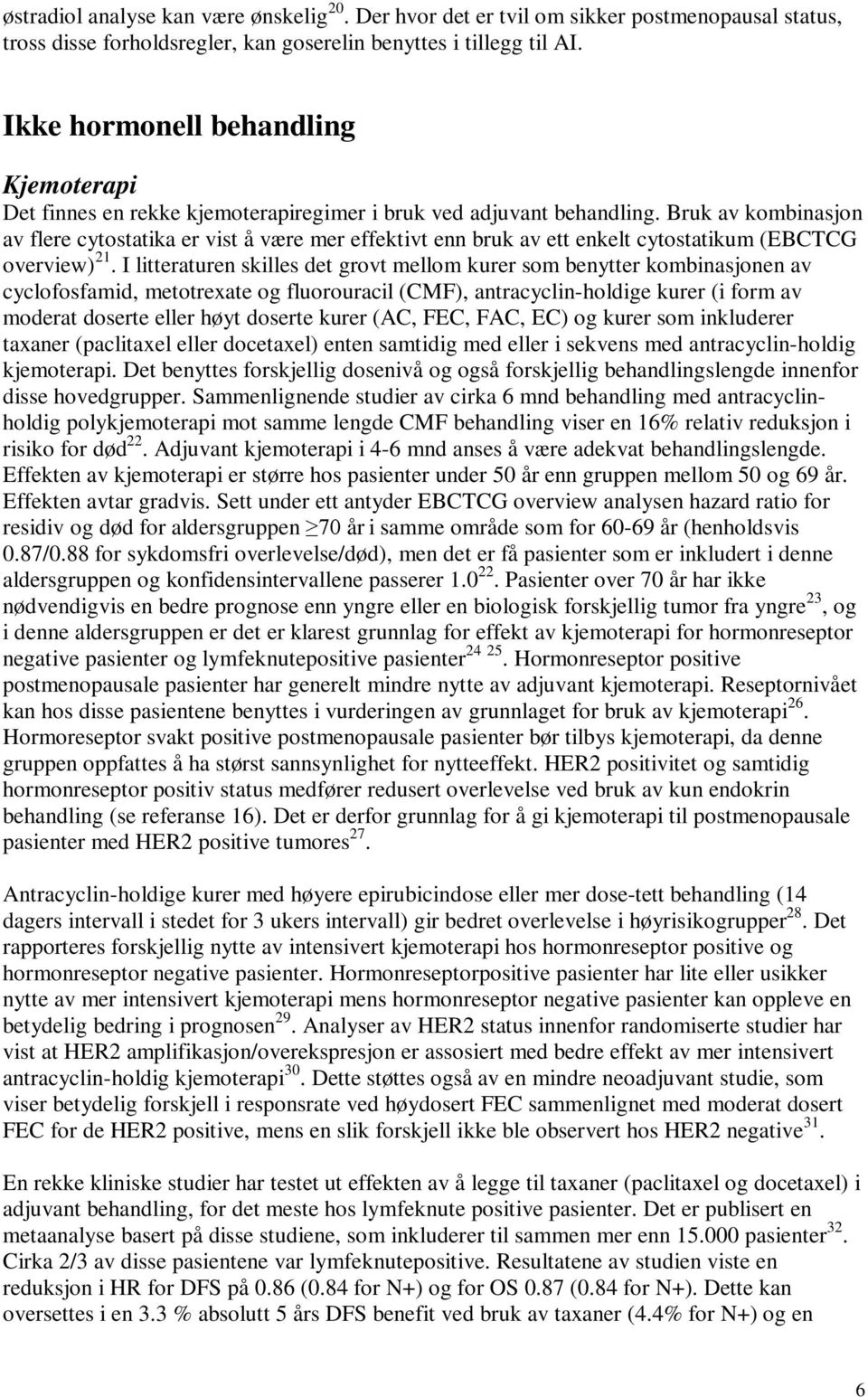 Bruk av kombinasjon av flere cytostatika er vist å være mer effektivt enn bruk av ett enkelt cytostatikum (EBCTCG overview) 21.