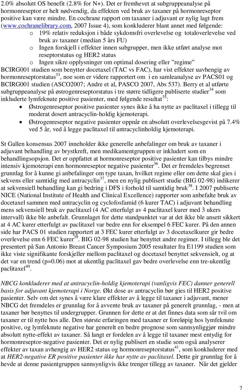 com, 2007 Issue 4), som konkluderer blant annet med følgende: o 19% relativ reduksjon i både sykdomsfri overlevelse og totaloverlevelse ved bruk av taxaner (median 5 års FU) o Ingen forskjell i