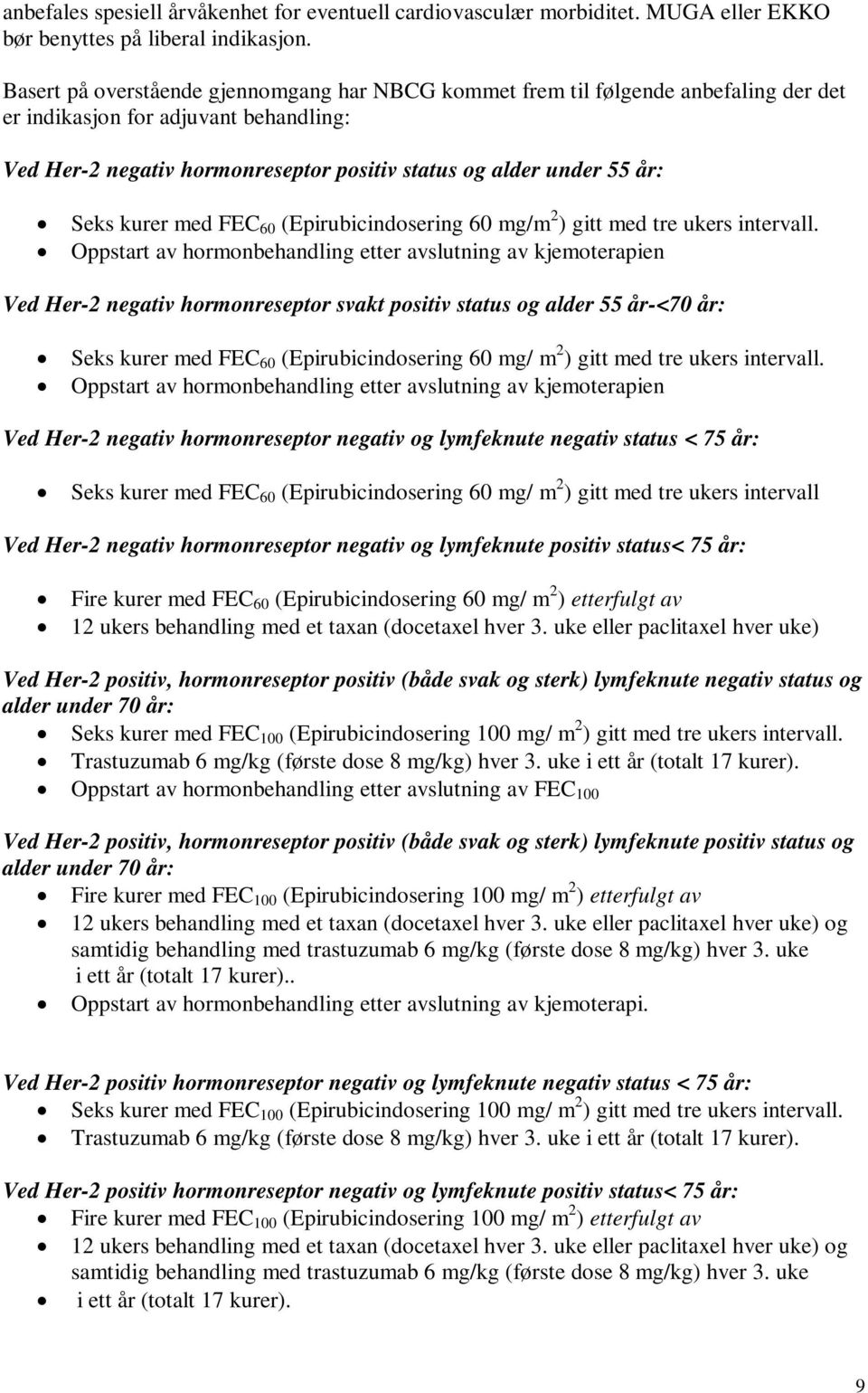 Seks kurer med FEC 60 (Epirubicindosering 60 mg/m 2 ) gitt med tre ukers intervall.