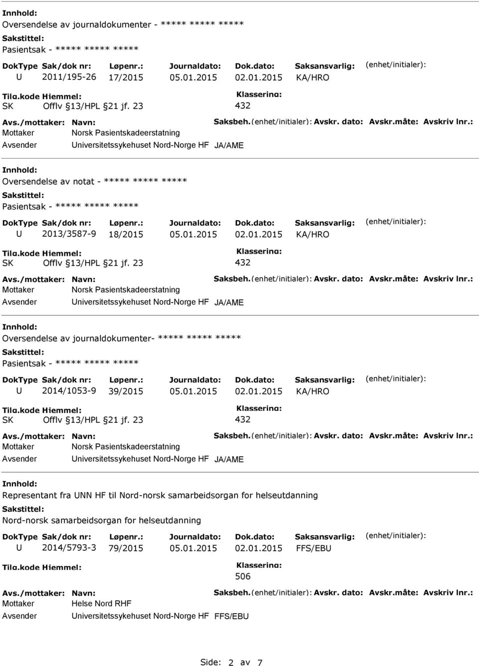 : niversitetssykehuset Nord-Norge HF JA/AME Oversendelse av journaldokumenter- ***** ***** ***** 2014/1053-9 39/2015 Avs./mottaker: Navn: Saksbeh. Avskr. dato: Avskr.måte: Avskriv lnr.