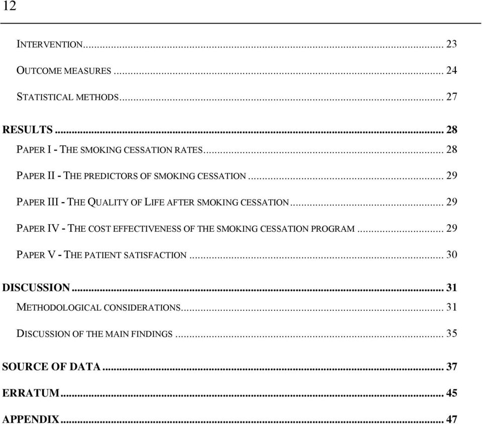 .. 29 PAPER IV - THE COST EFFECTIVENESS OF THE SMOKING CESSATION PROGRAM... 29 PAPER V - THE PATIENT SATISFACTION.