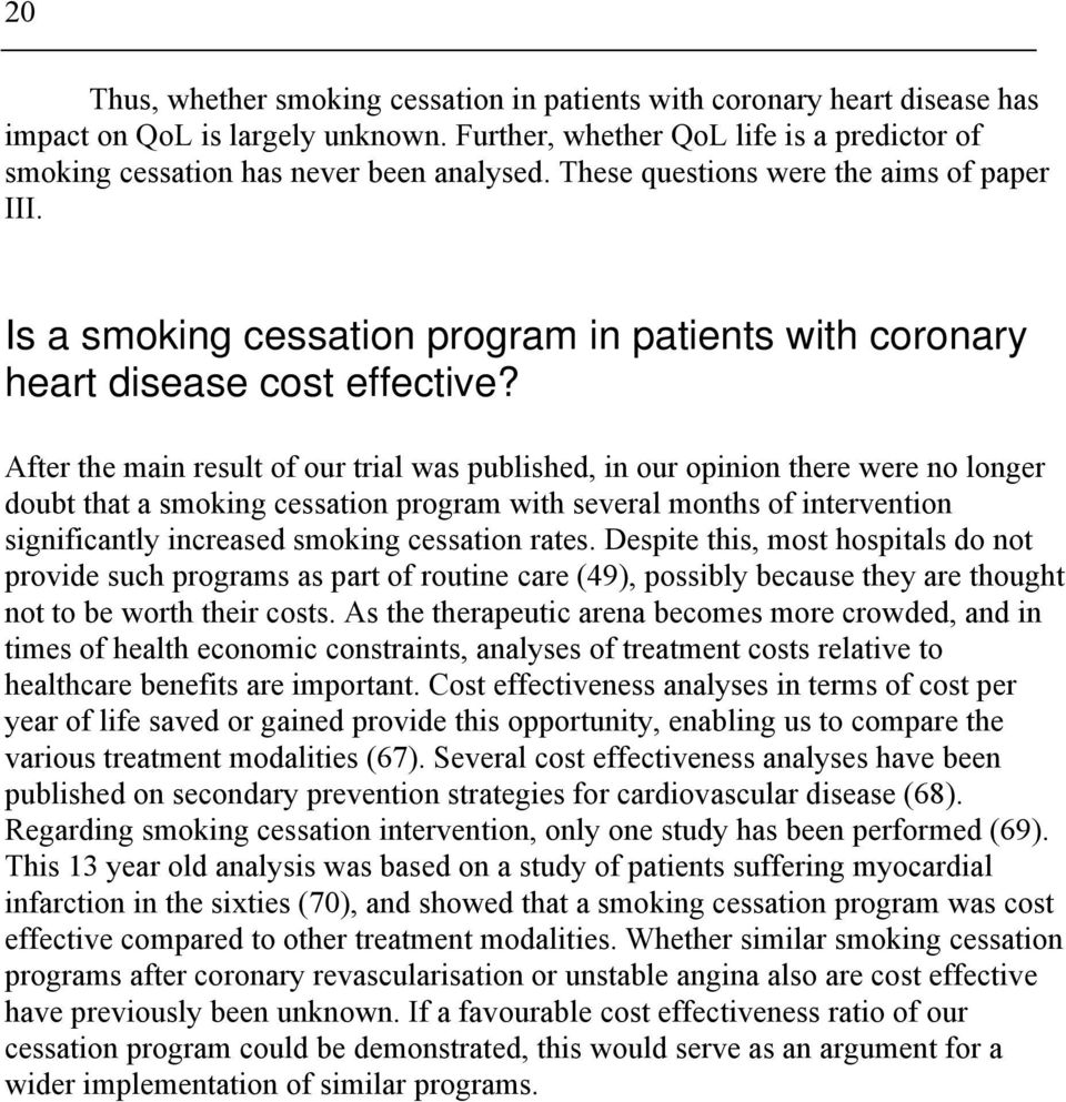 After the main result of our trial was published, in our opinion there were no longer doubt that a smoking cessation program with several months of intervention significantly increased smoking