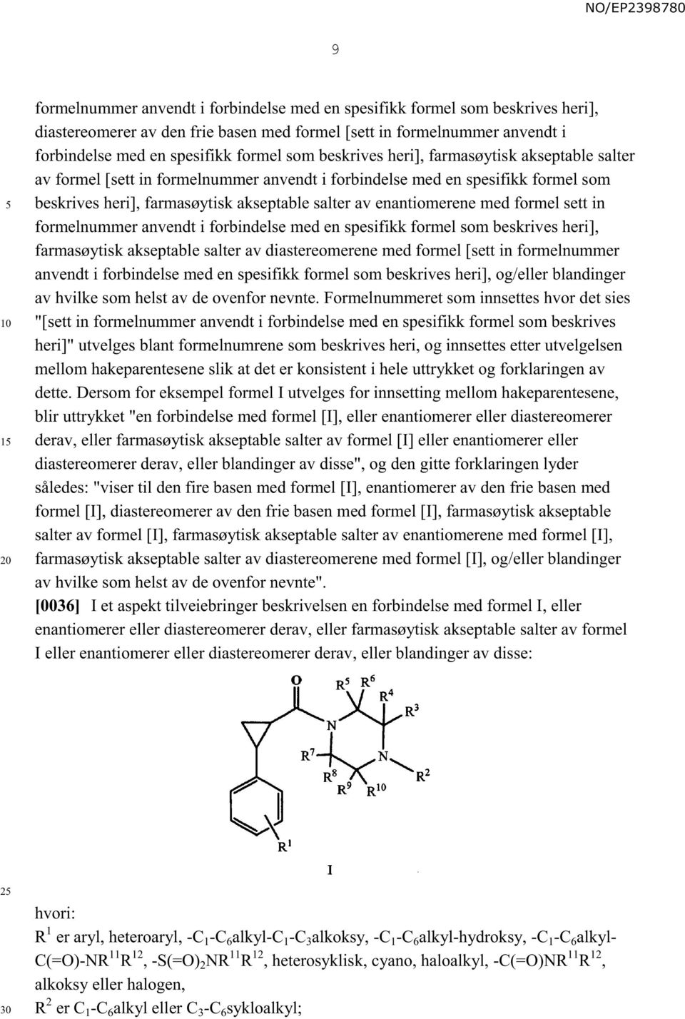 formel sett in formelnummer anvendt i forbindelse med en spesifikk formel som beskrives heri], farmasøytisk akseptable salter av diastereomerene med formel [sett in formelnummer anvendt i forbindelse