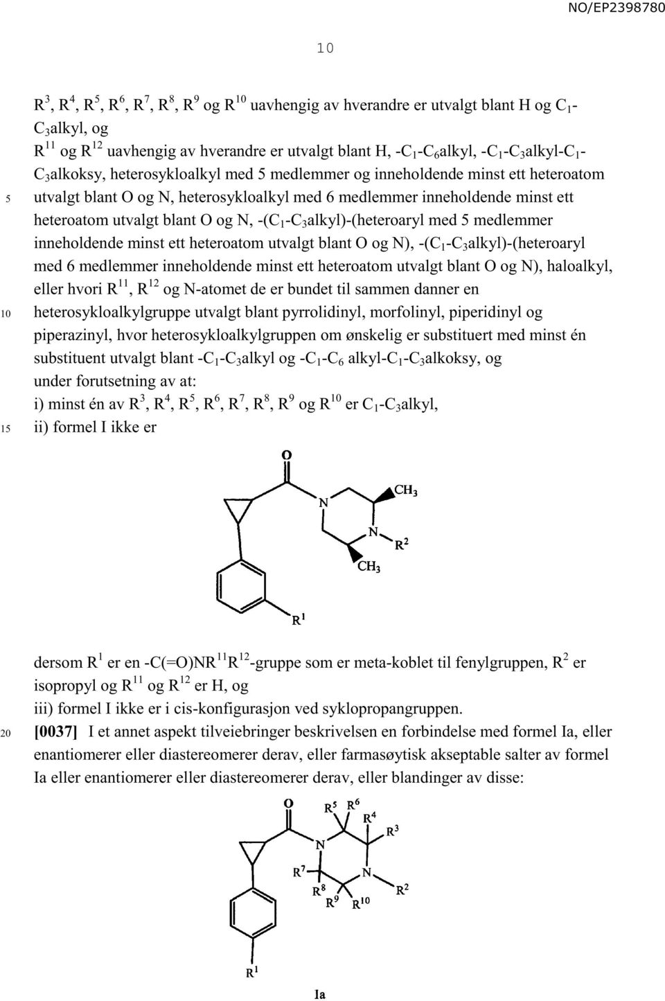 -C 3 alkyl)-(heteroaryl med medlemmer inneholdende minst ett heteroatom utvalgt blant O og N), -(C 1 -C 3 alkyl)-(heteroaryl med 6 medlemmer inneholdende minst ett heteroatom utvalgt blant O og N),