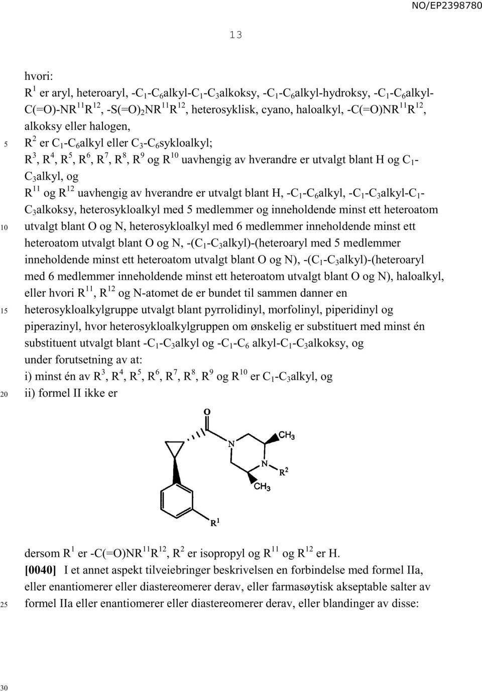 uavhengig av hverandre er utvalgt blant H, -C 1 -C 6 alkyl, -C 1 -C 3 alkyl-c 1 - C 3 alkoksy, heterosykloalkyl med medlemmer og inneholdende minst ett heteroatom utvalgt blant O og N,