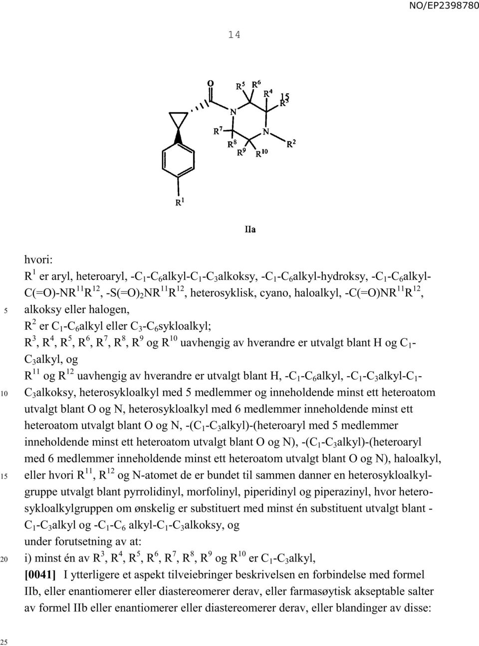 uavhengig av hverandre er utvalgt blant H, -C 1 -C 6 alkyl, -C 1 -C 3 alkyl-c 1 - C 3 alkoksy, heterosykloalkyl med medlemmer og inneholdende minst ett heteroatom utvalgt blant O og N,