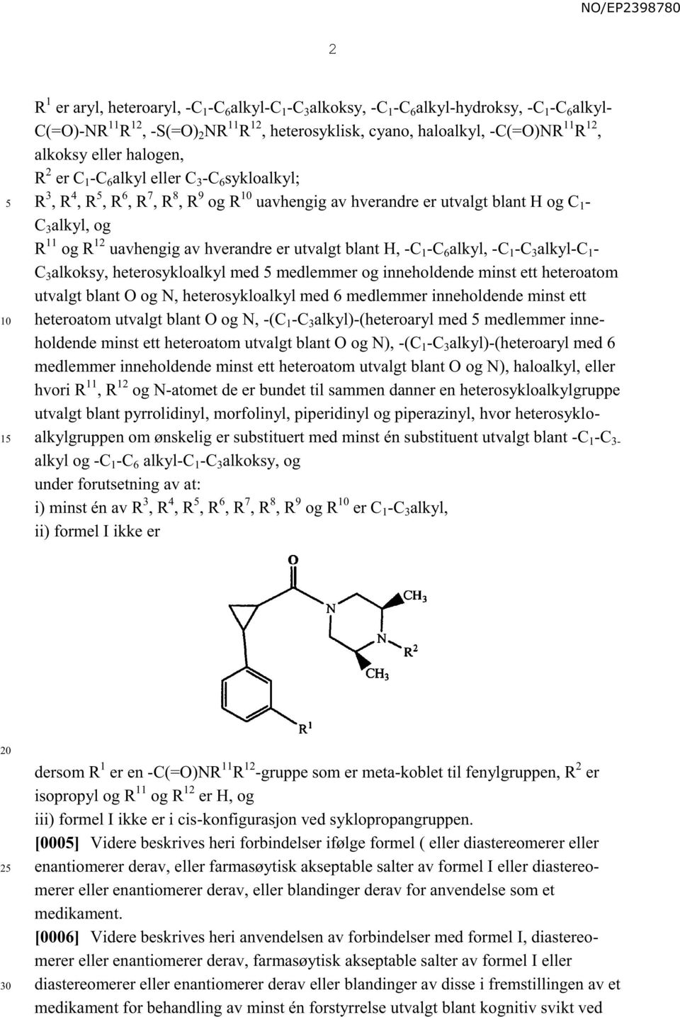 hverandre er utvalgt blant H, -C 1 -C 6 alkyl, -C 1 -C 3 alkyl-c 1 - C 3 alkoksy, heterosykloalkyl med medlemmer og inneholdende minst ett heteroatom utvalgt blant O og N, heterosykloalkyl med 6