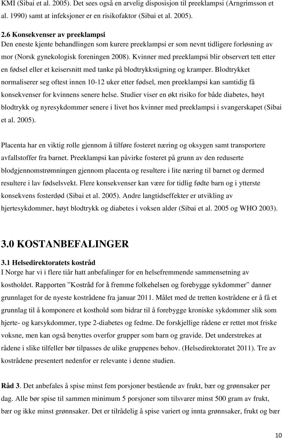 Blodtrykket normaliserer seg oftest innen 10-12 uker etter fødsel, men preeklampsi kan samtidig få konsekvenser for kvinnens senere helse.