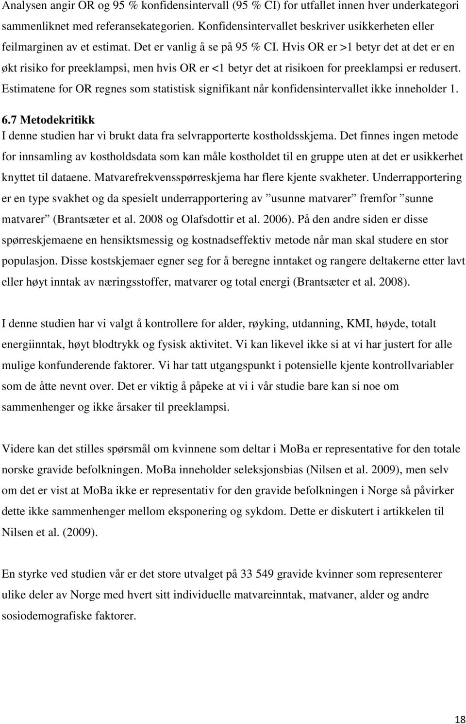 Hvis OR er >1 betyr det at det er en økt risiko for preeklampsi, men hvis OR er <1 betyr det at risikoen for preeklampsi er redusert.