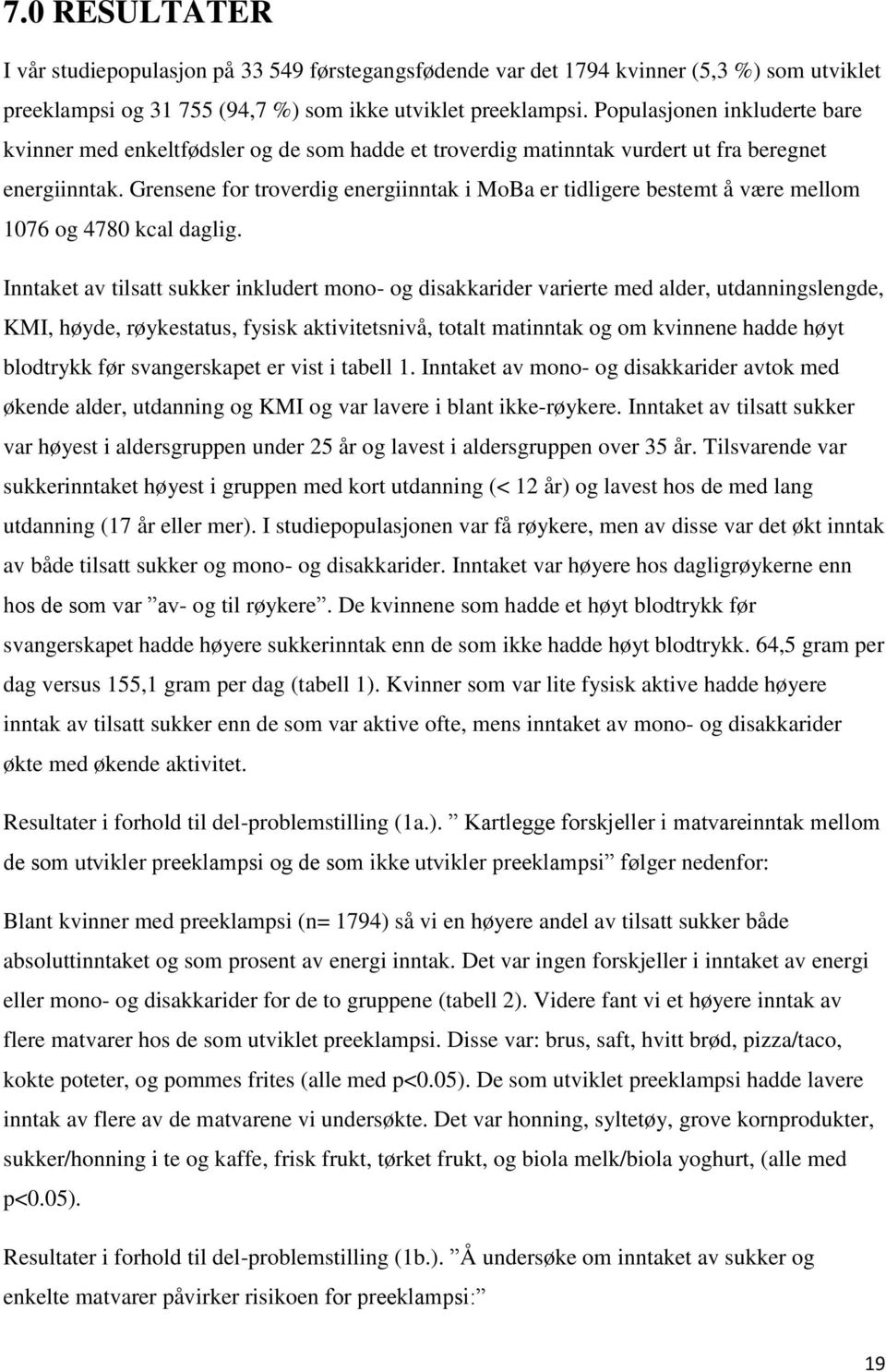 Grensene for troverdig energiinntak i MoBa er tidligere bestemt å være mellom 1076 og 4780 kcal daglig.