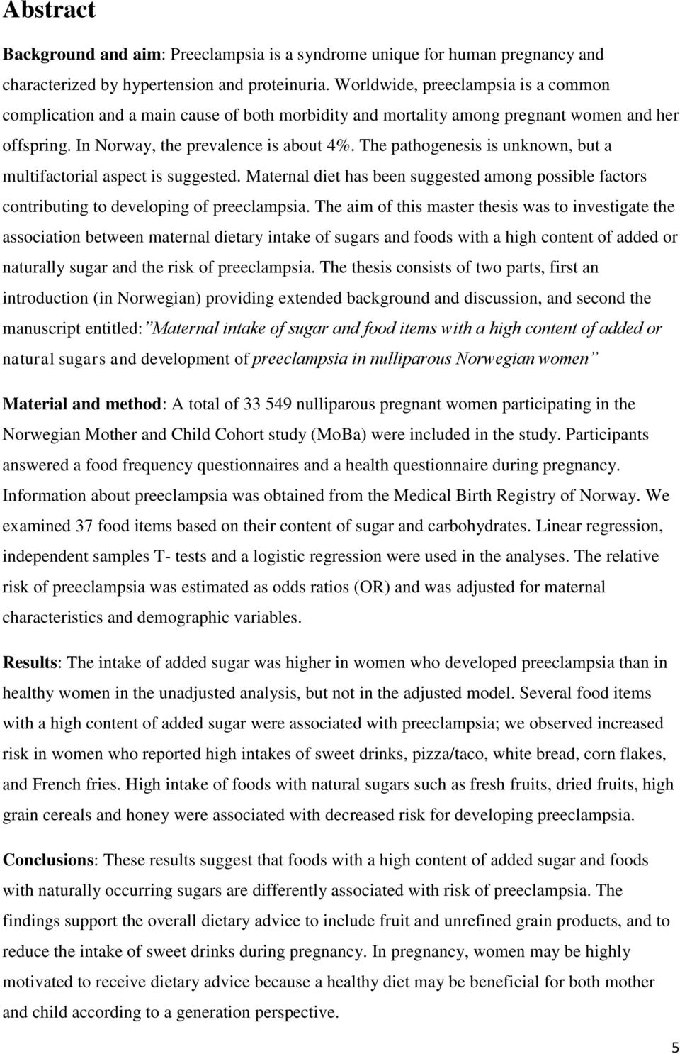 The pathogenesis is unknown, but a multifactorial aspect is suggested. Maternal diet has been suggested among possible factors contributing to developing of preeclampsia.