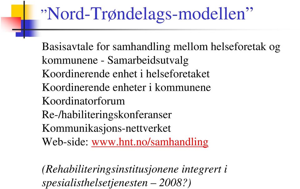 Koordinatorforum Re-/habiliteringskonferanser Kommunikasjons-nettverket Web-side: www.