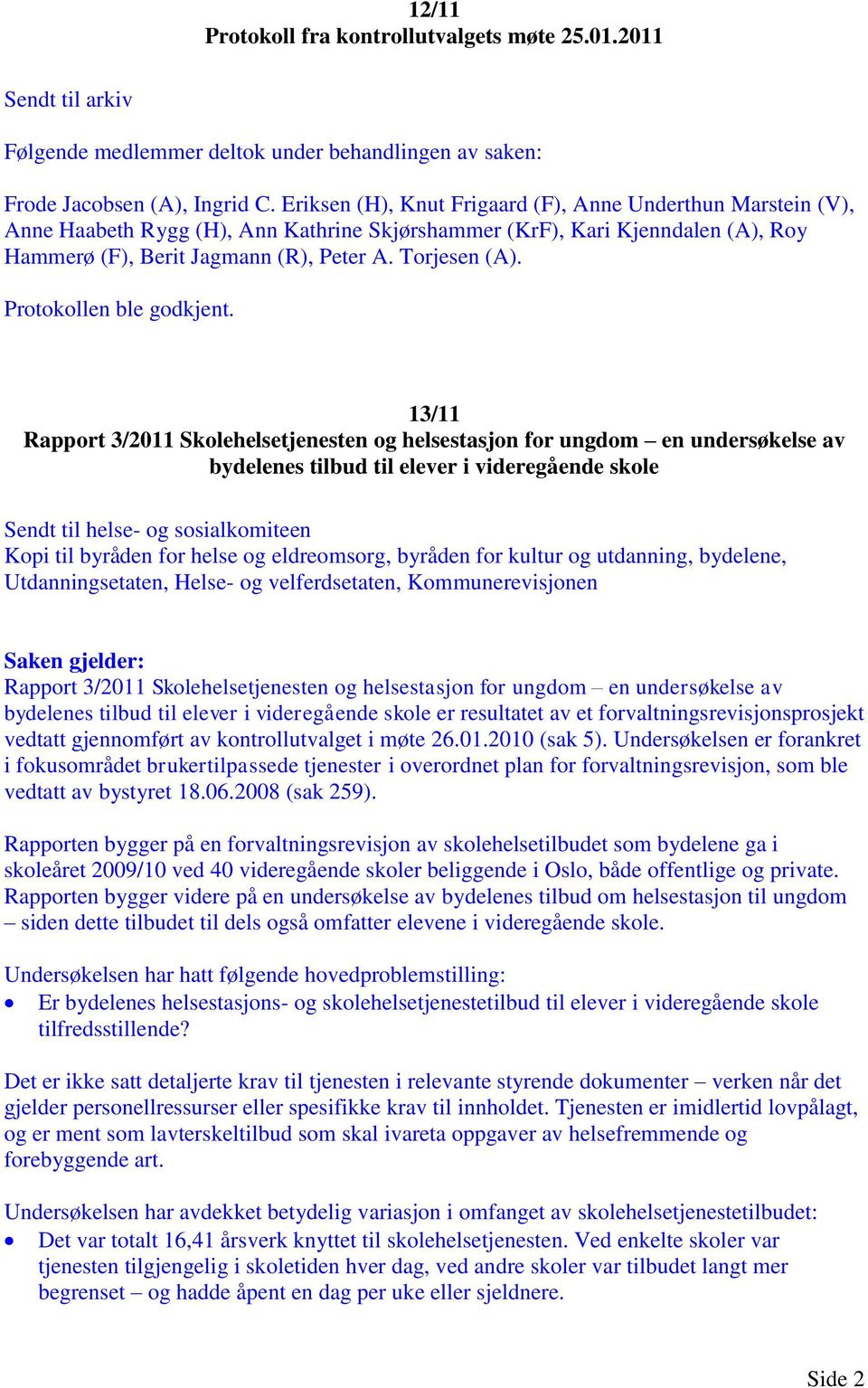 og eldreomsorg, byråden for kultur og utdanning, bydelene, Utdanningsetaten, Helse- og velferdsetaten, Kommunerevisjonen Rapport 3/2011 Skolehelsetjenesten og helsestasjon for ungdom en undersøkelse