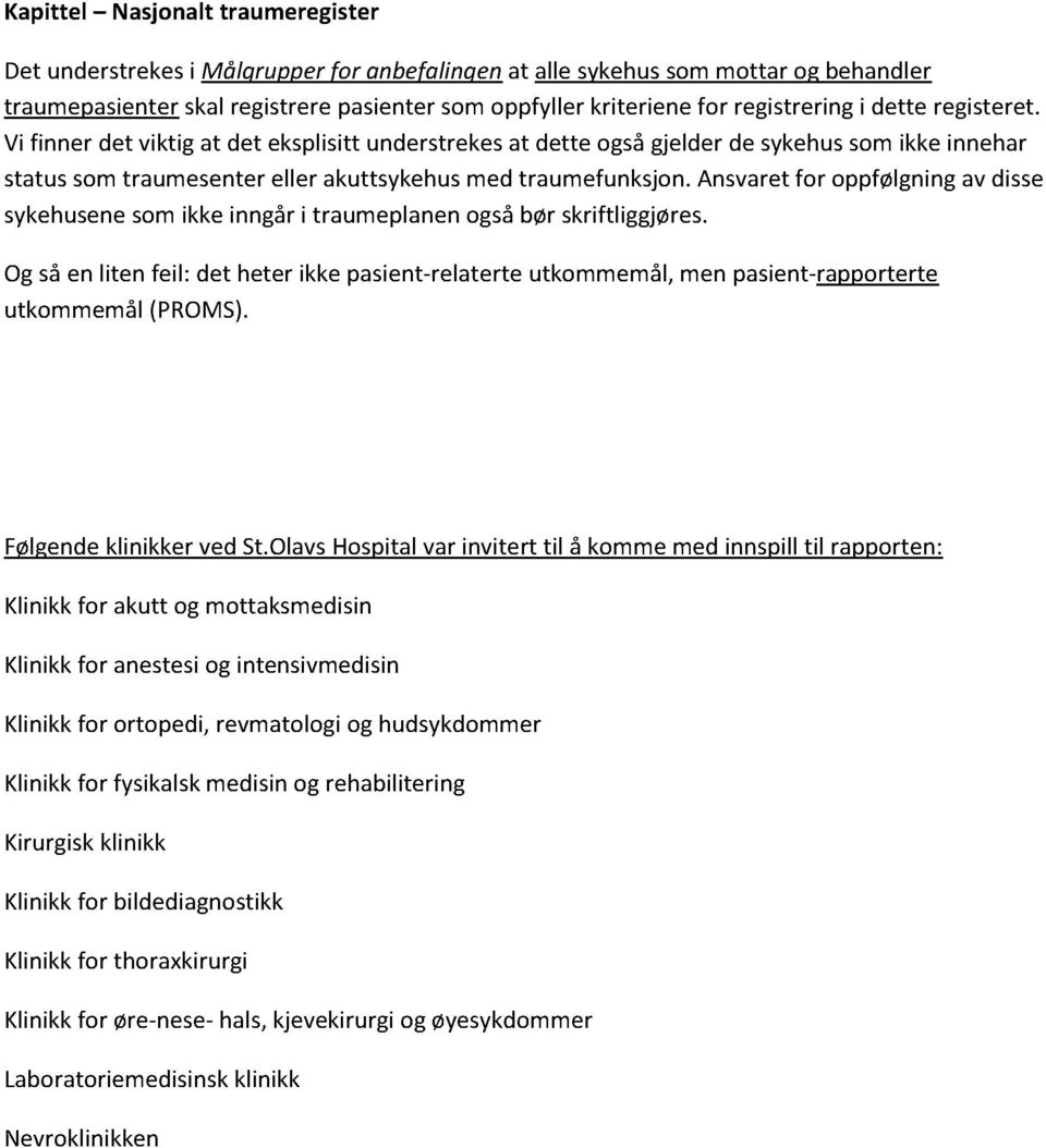 ansvaretfor oppfølgningav disse sykehusenesomikkeinngåri traumeplanenogsåbør skriftliggjøres. Ogsåen liten feil: det heter ikkepasient-relaterte utkommemål,men pasient-rapporterte utkommemål(proms).