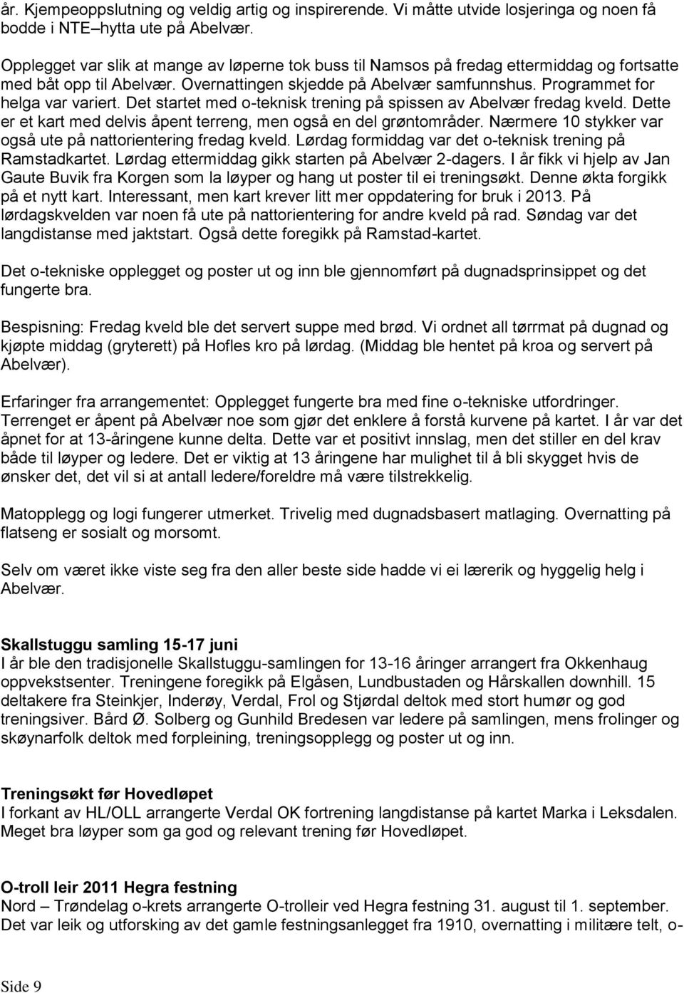 Det startet med o-teknisk trening på spissen av Abelvær fredag kveld. Dette er et kart med delvis åpent terreng, men også en del grøntområder.