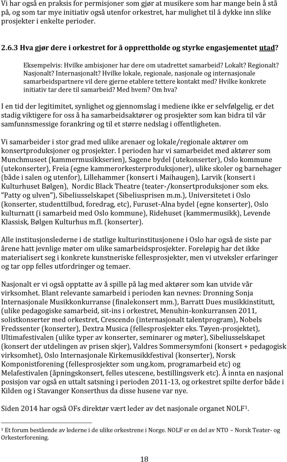 Internasjonalt? Hvilke lokale, regionale, nasjonale og internasjonale samarbeidspartnere vil dere gjerne etablere tettere kontakt med? Hvilke konkrete initiativ tar dere til samarbeid? Med hvem?