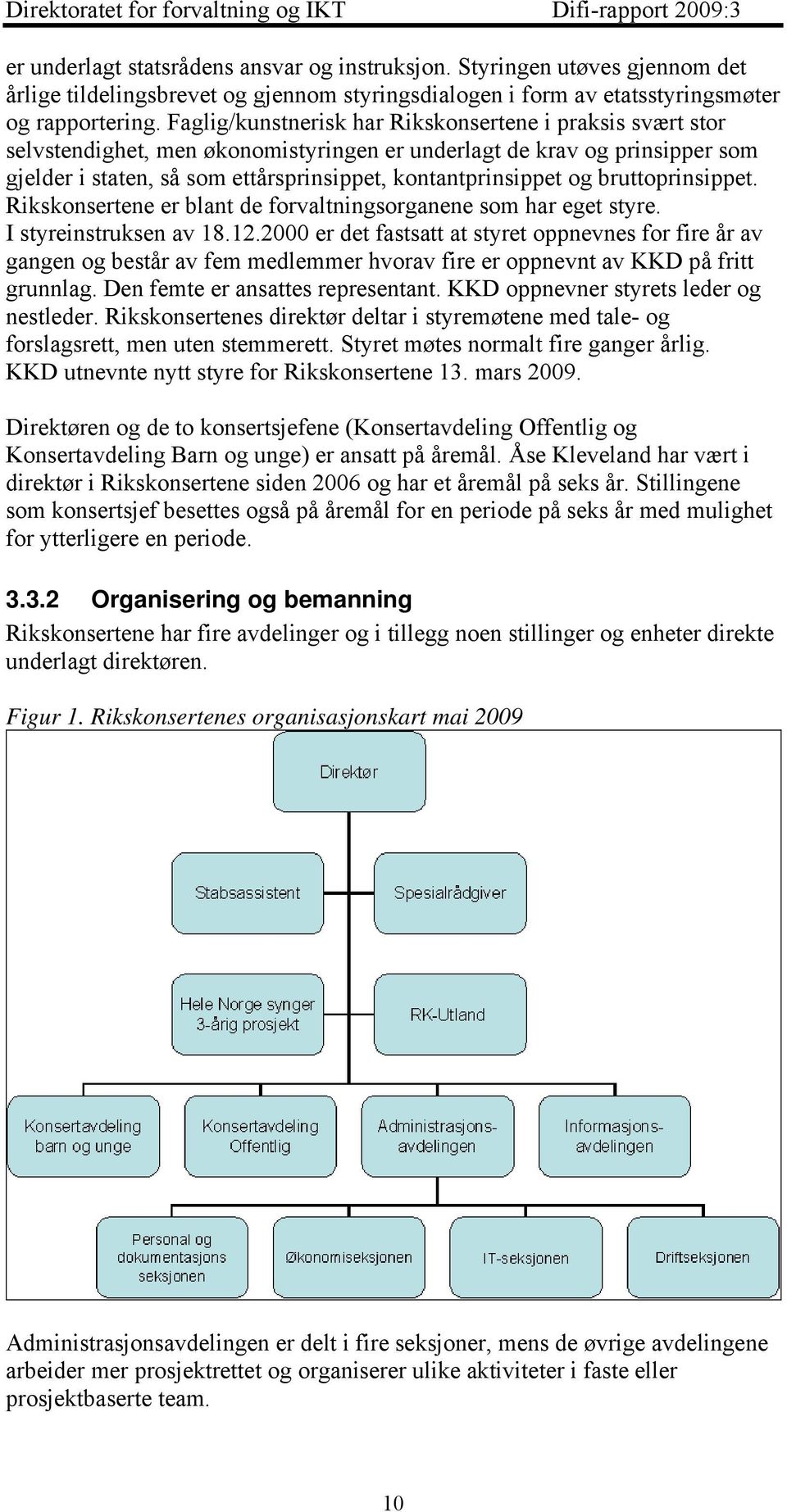 bruttoprinsippet. Rikskonsertene er blant de forvaltningsorganene som har eget styre. I styreinstruksen av 18.12.