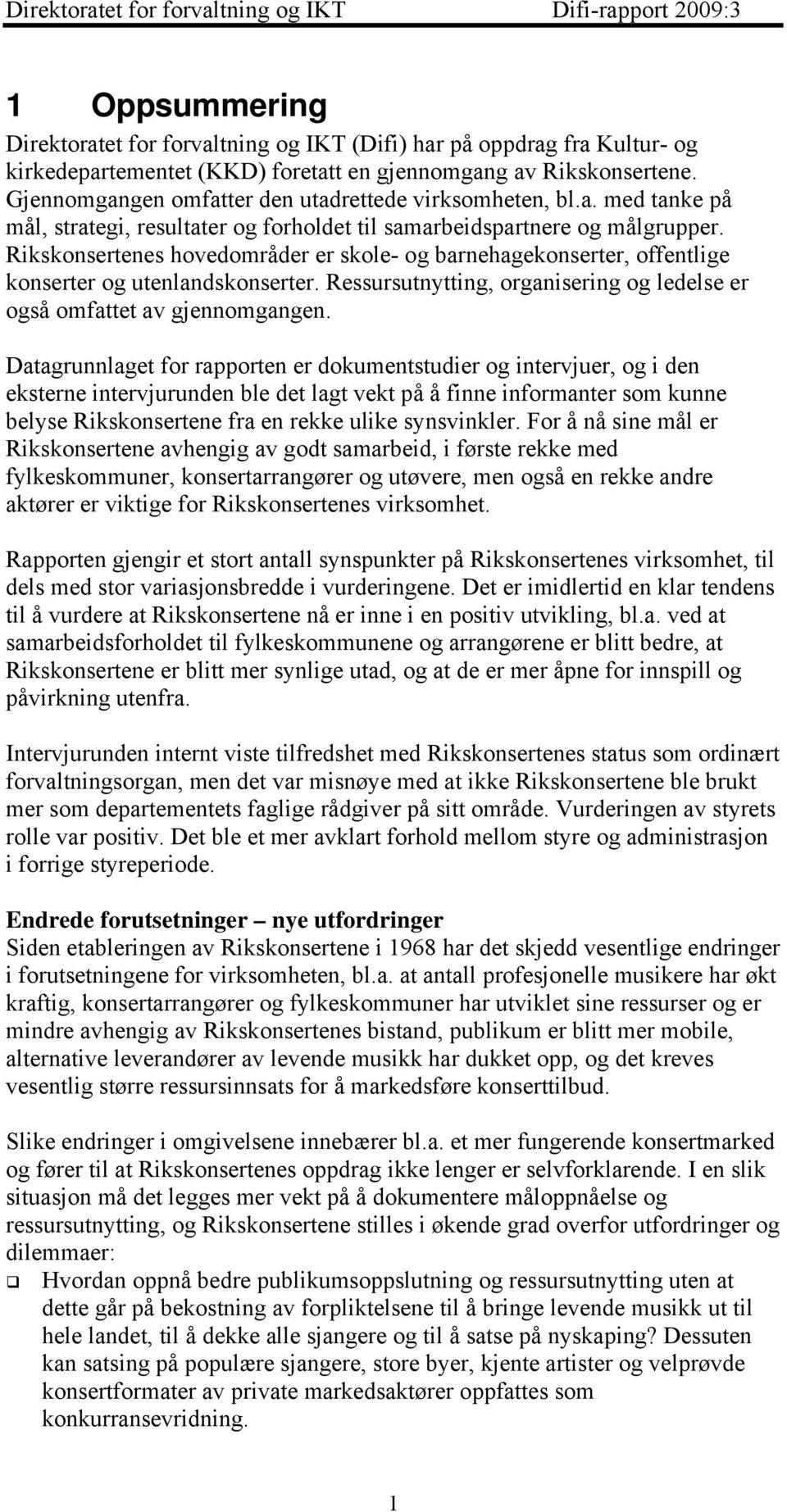 Rikskonsertenes hovedområder er skole- og barnehagekonserter, offentlige konserter og utenlandskonserter. Ressursutnytting, organisering og ledelse er også omfattet av gjennomgangen.