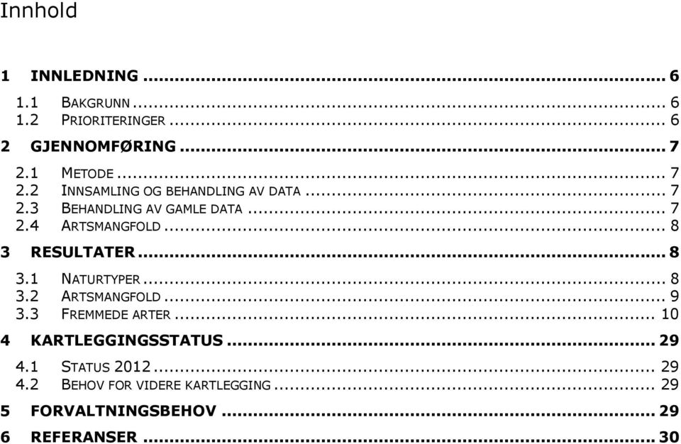 .. 8 3 RESULTATER... 8 3.1 NATURTYPER... 8 3.2 ARTSMANGFOLD... 9 3.3 FREMMEDE ARTER.