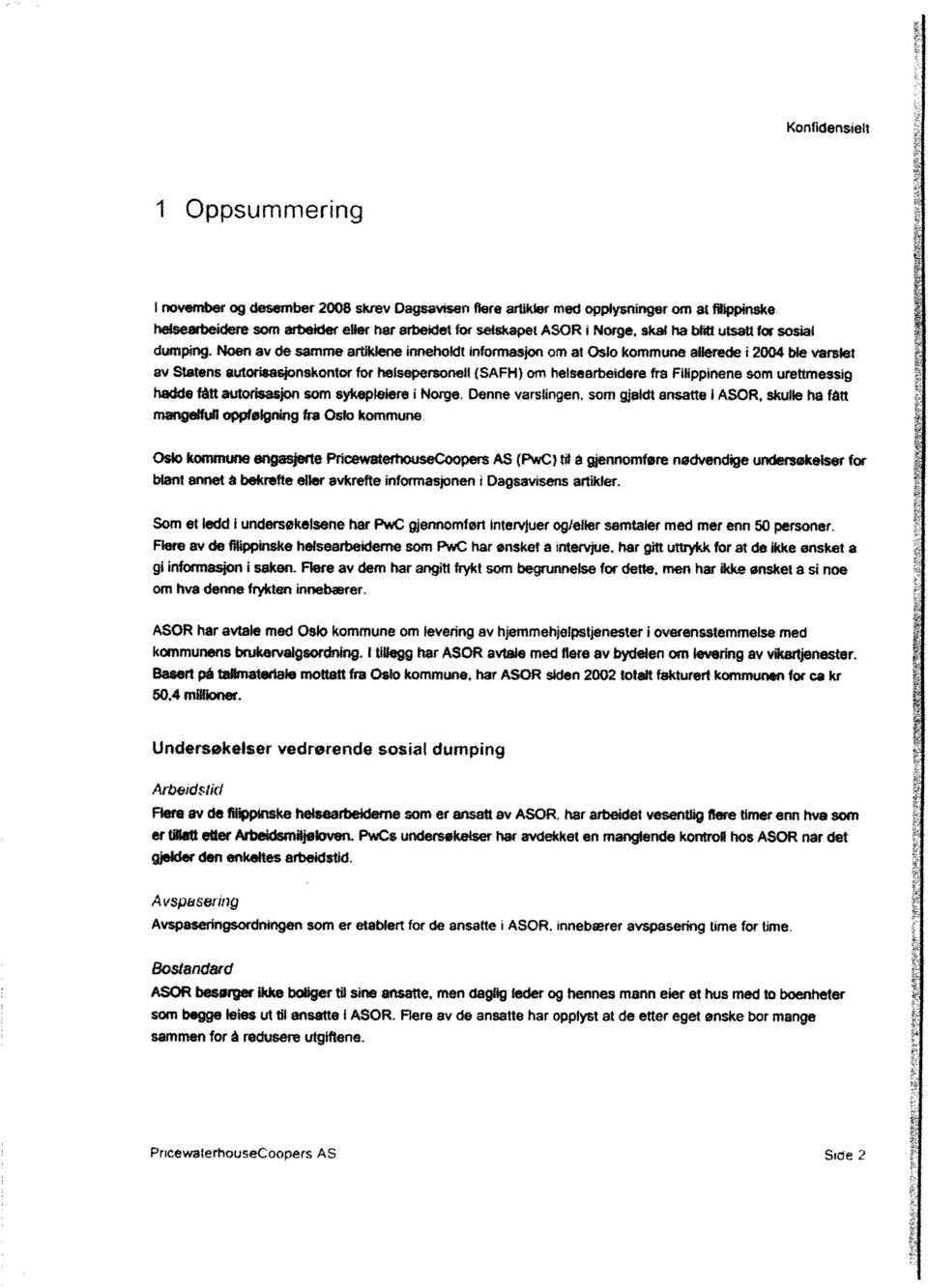 Noen av de samme artklene nneholdt nformasjon om at Oslo kommune allerede 2004 ble varslet av Statens autodsasjonskontor for hetsepersonell (SAF}4) om helsearbeldere fra Fllppnena som urettmessg