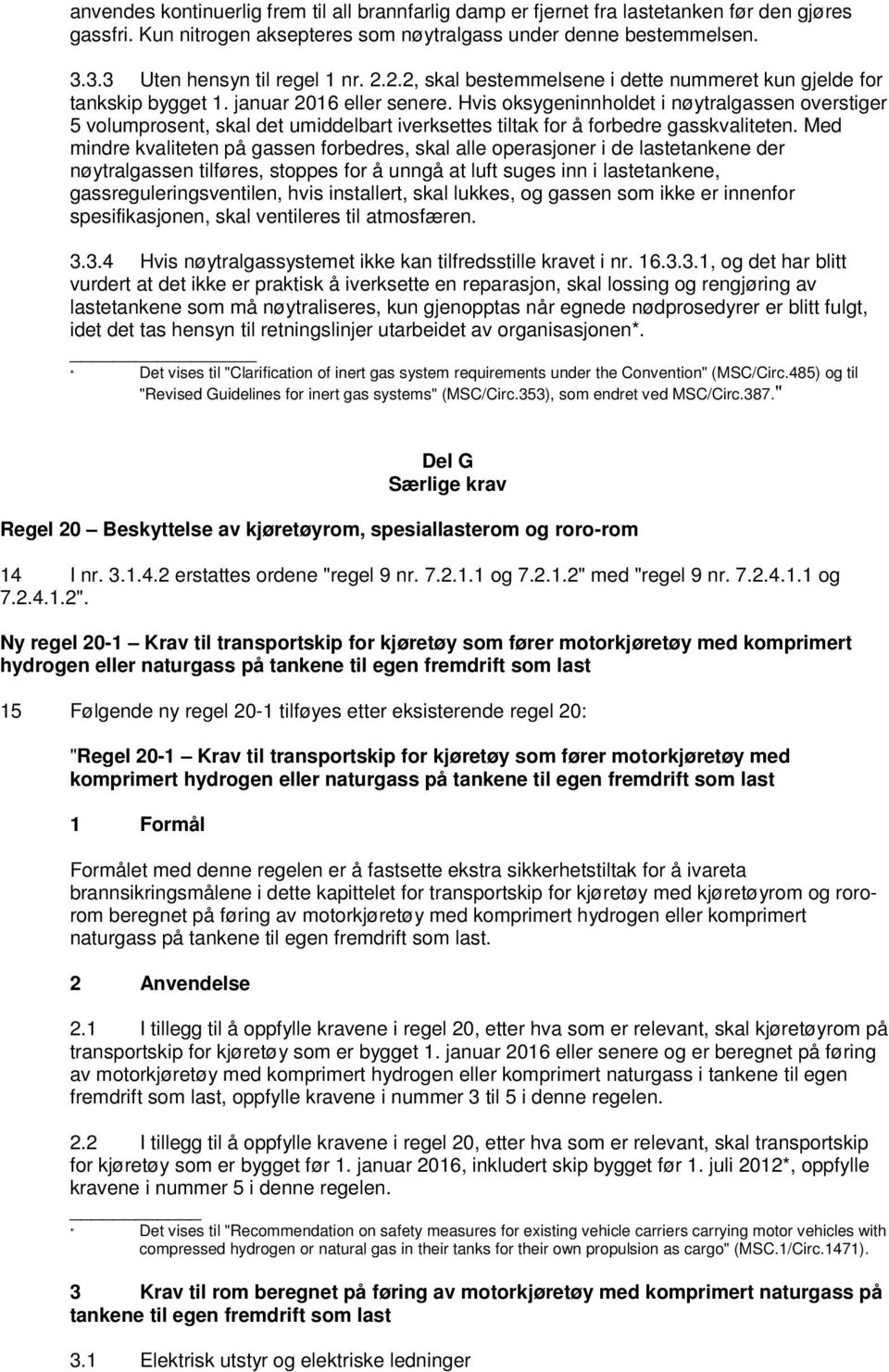 Hvis oksygeninnholdet i nøytralgassen overstiger 5 volumprosent, skal det umiddelbart iverksettes tiltak for å forbedre gasskvaliteten.