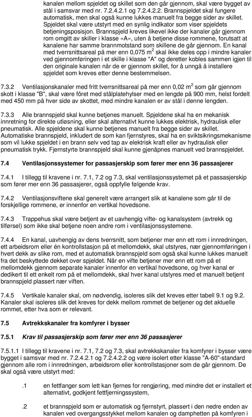 Spjeldet skal være utstyrt med en synlig indikator som viser spjeldets betjeningsposisjon.