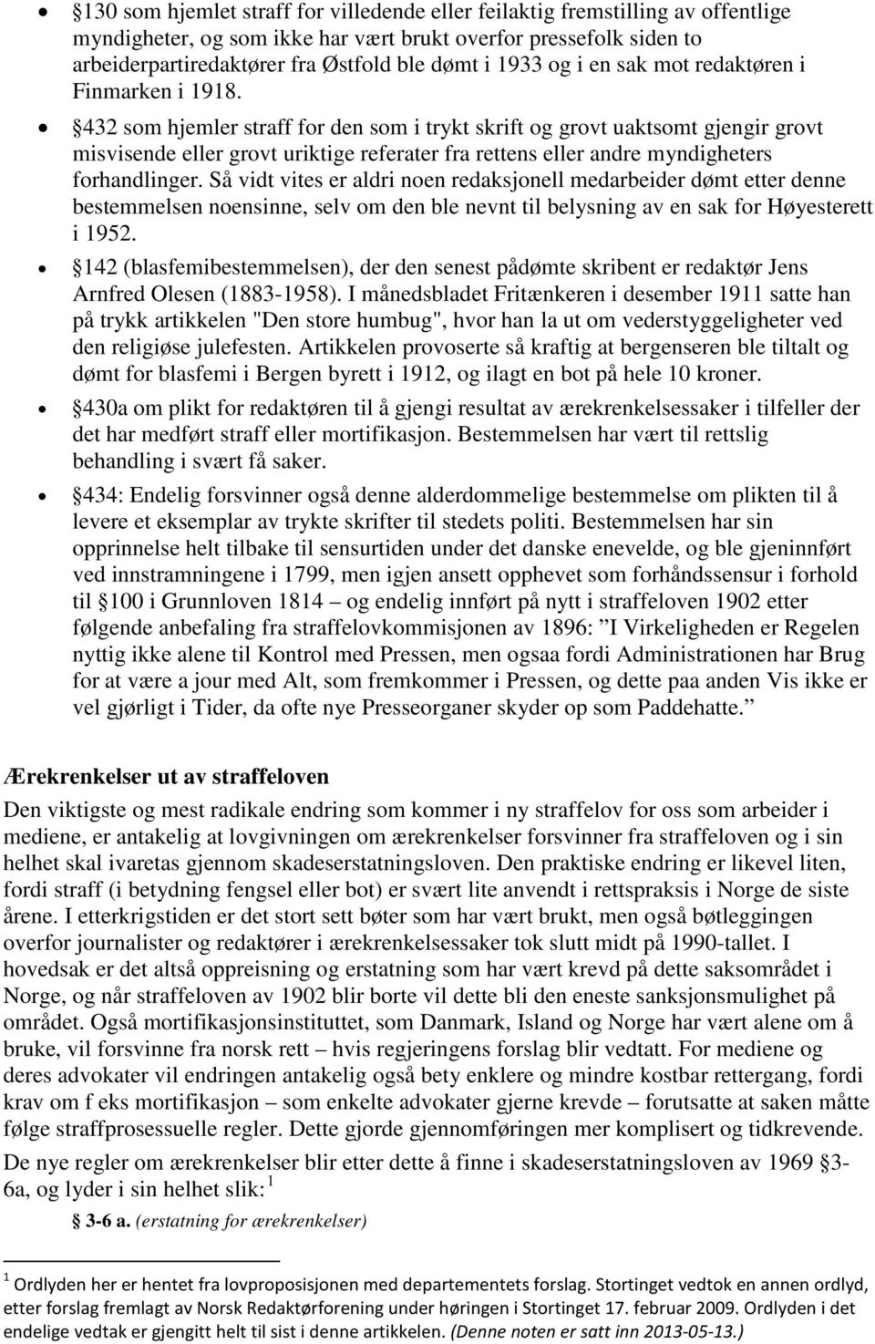 432 som hjemler straff for den som i trykt skrift og grovt uaktsomt gjengir grovt misvisende eller grovt uriktige referater fra rettens eller andre myndigheters forhandlinger.