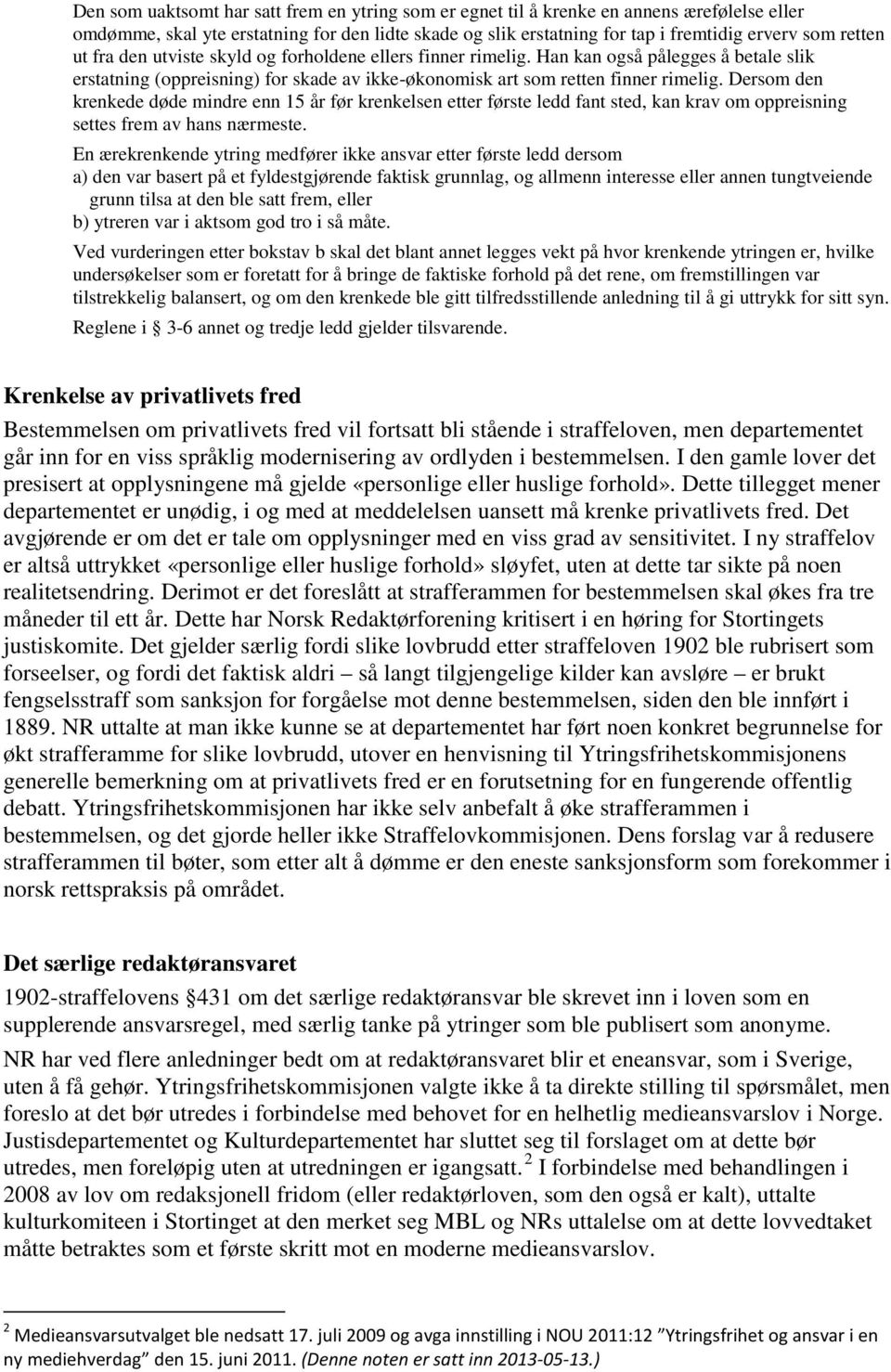 Dersom den krenkede døde mindre enn 15 år før krenkelsen etter første ledd fant sted, kan krav om oppreisning settes frem av hans nærmeste.