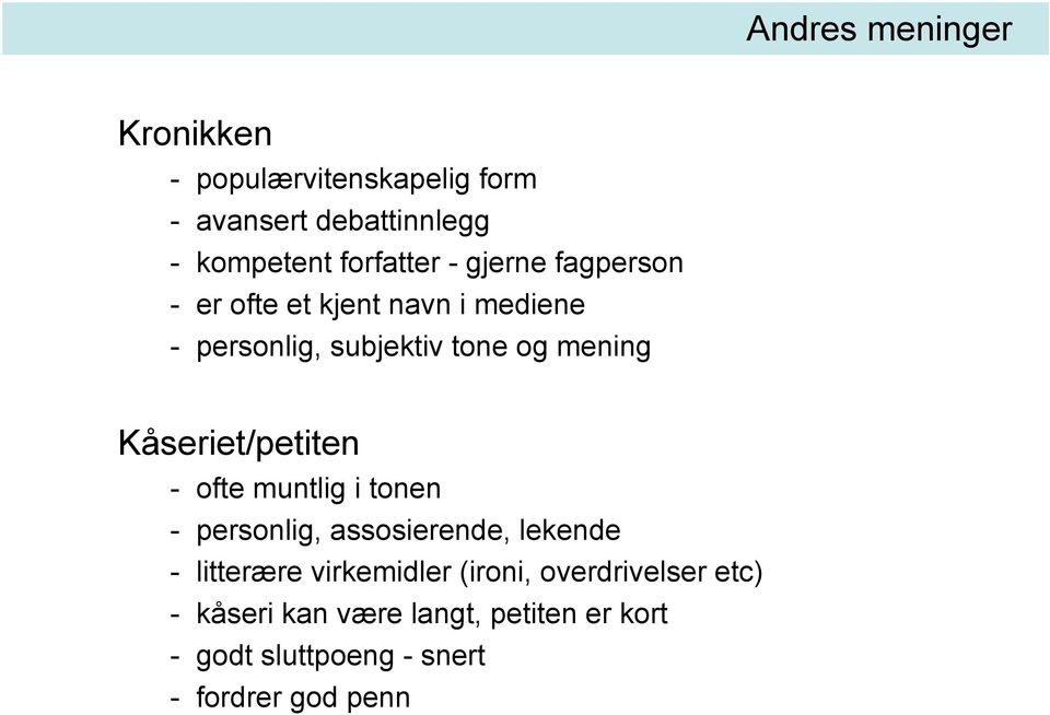 Kåseriet/petiten - ofte muntlig i tonen - personlig, assosierende, lekende - litterære virkemidler