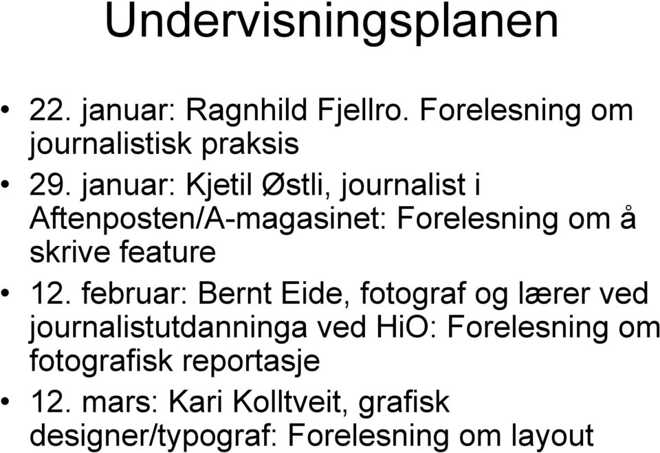 12. februar: Bernt Eide, fotograf og lærer ved journalistutdanninga ved HiO: Forelesning om