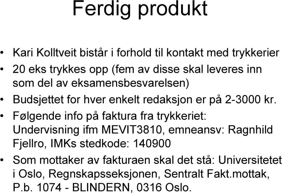 Følgende info på faktura fra trykkeriet: Undervisning ifm MEVIT3810, emneansv: Ragnhild Fjellro, IMKs stedkode: