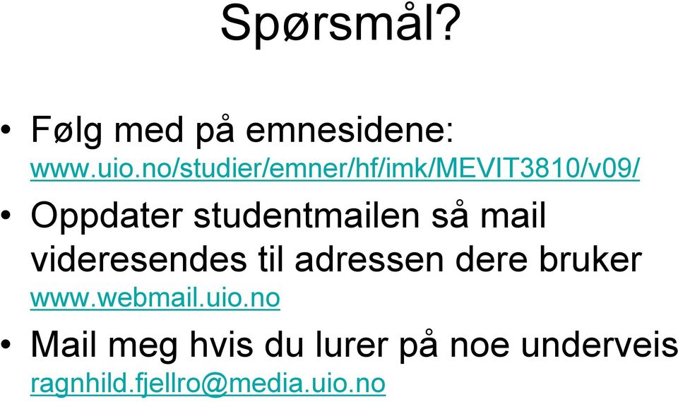 studentmailen så mail videresendes til adressen dere bruker