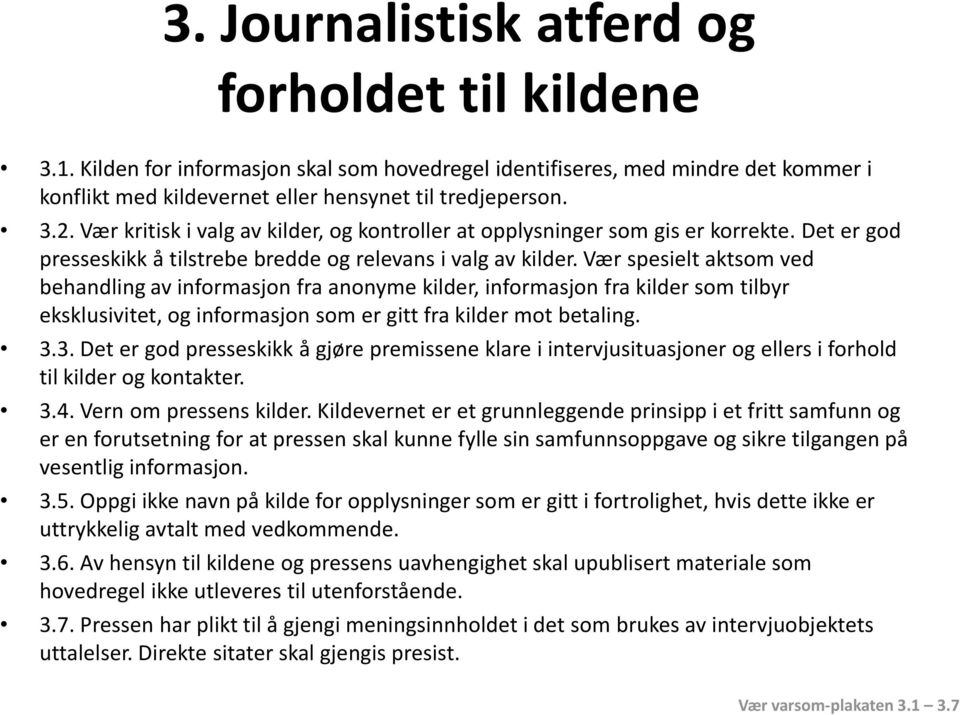 Vær spesielt aktsom ved behandling av informasjon fra anonyme kilder, informasjon fra kilder som tilbyr eksklusivitet, og informasjon som er gitt fra kilder mot betaling. 3.