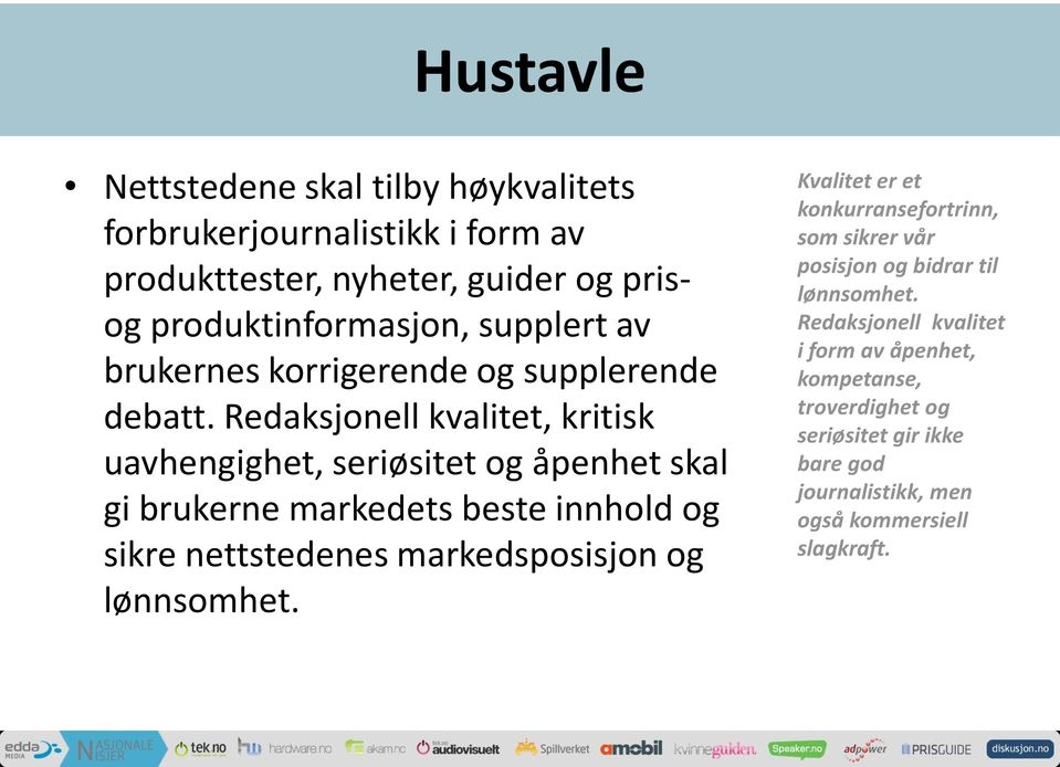 Redaksjonell kvalitet, kritisk uavhengighet, seriøsitet og åpenhet skal gi brukerne markedets beste innhold og sikre nettstedenes markedsposisjon