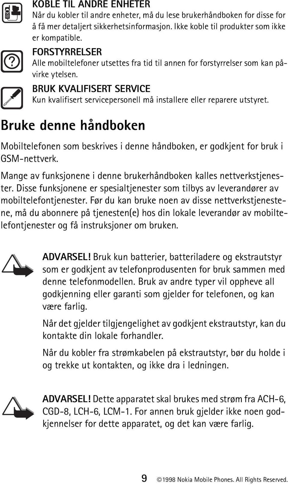 Bruke denne håndboken Mobiltelefonen som beskrives i denne håndboken, er godkjent for bruk i GSM-nettverk. Mange av funksjonene i denne brukerhåndboken kalles nettverkstjenester.