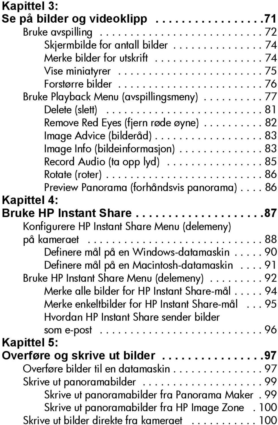 ......... 82 Image Advice (bilderåd).................. 83 Image Info (bildeinformasjon).............. 83 Record Audio (ta opp lyd)................ 85 Rotate (roter).