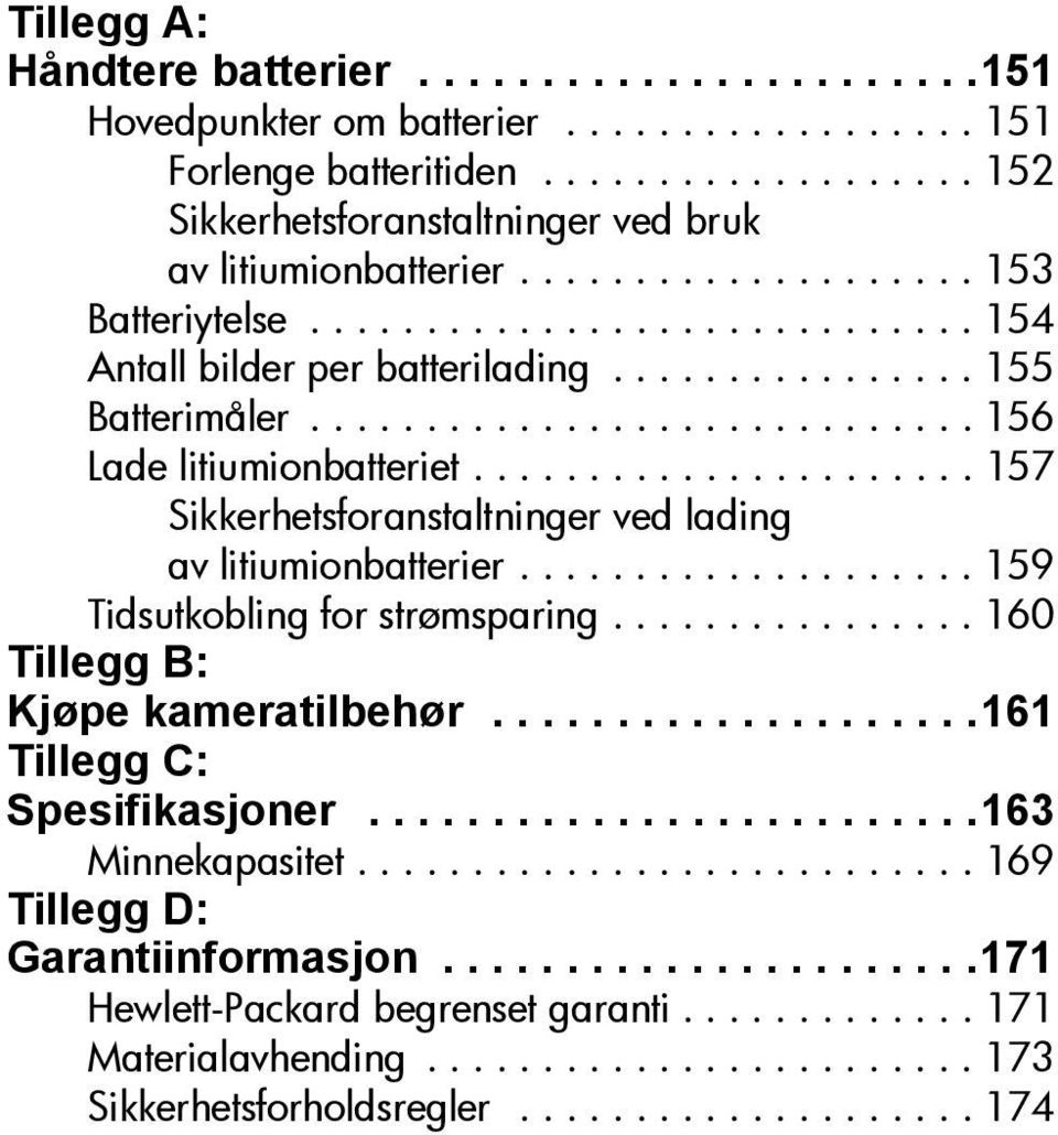 ..................... 157 Sikkerhetsforanstaltninger ved lading av litiumionbatterier.................... 159 Tidsutkobling for strømsparing................ 160 Tillegg B: Kjøpe kameratilbehør.