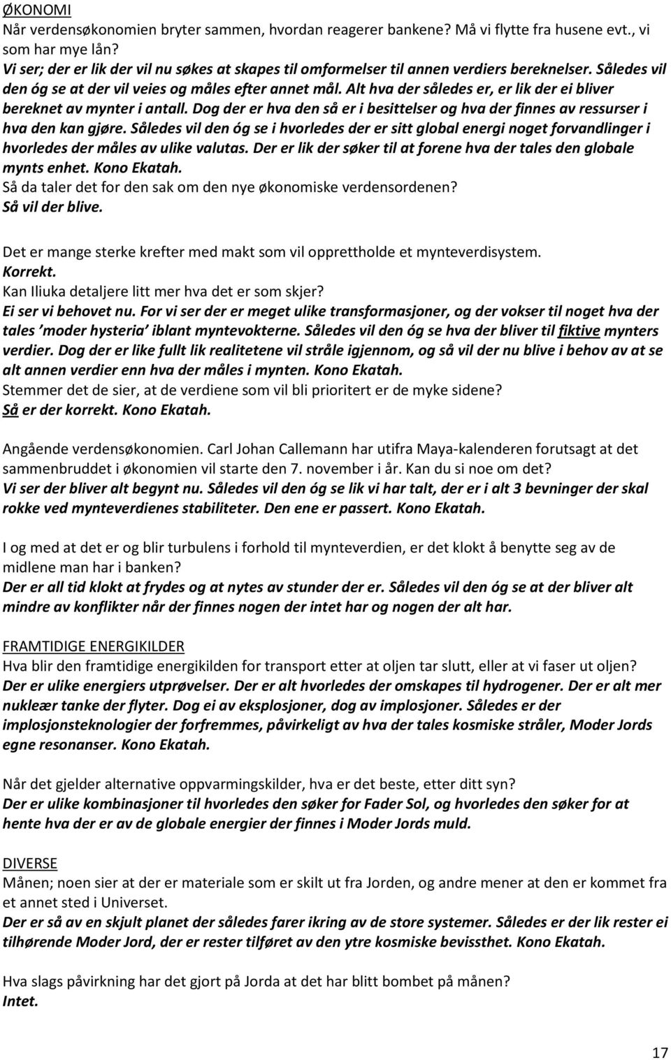 Alt hva der således er, er lik der ei bliver bereknet av mynter i antall. Dog der er hva den så er i besittelser og hva der finnes av ressurser i hva den kan gjøre.