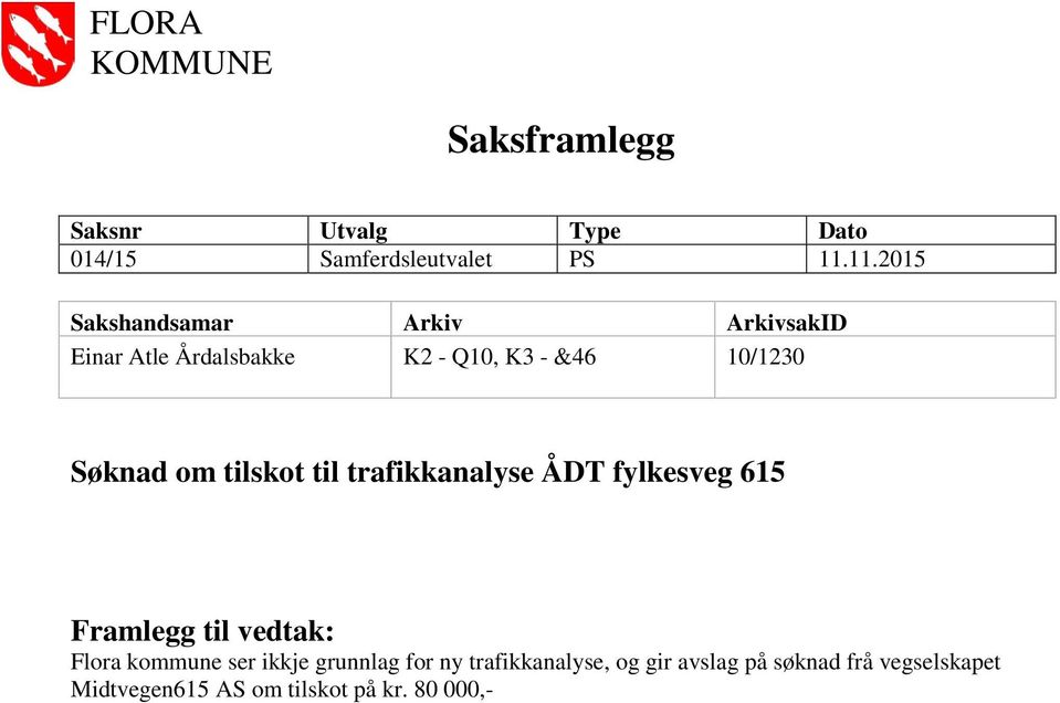 om tilskot til trafikkanalyse ÅDT fylkesveg 615 Framlegg til vedtak: Flora kommune ser ikkje