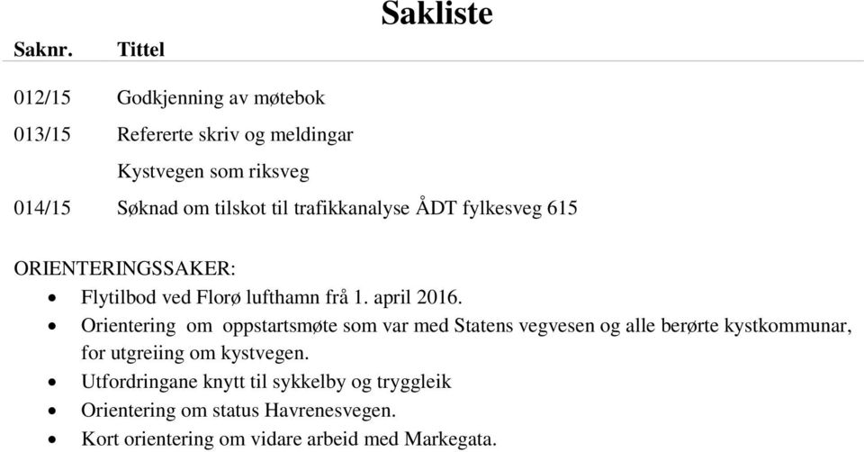 tilskot til trafikkanalyse ÅDT fylkesveg 615 ORIENTERINGSSAKER: Flytilbod ved Florø lufthamn frå 1. april 2016.