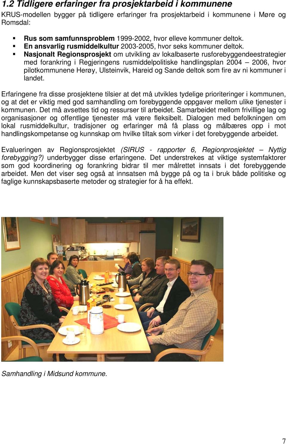 Nasjonalt Regionsprosjekt om utvikling av lokalbaserte rusforebyggendeestrategier med forankring i Regjeringens rusmiddelpolitiske handlingsplan 2004 2006, hvor pilotkommunene Herøy, Ulsteinvik,