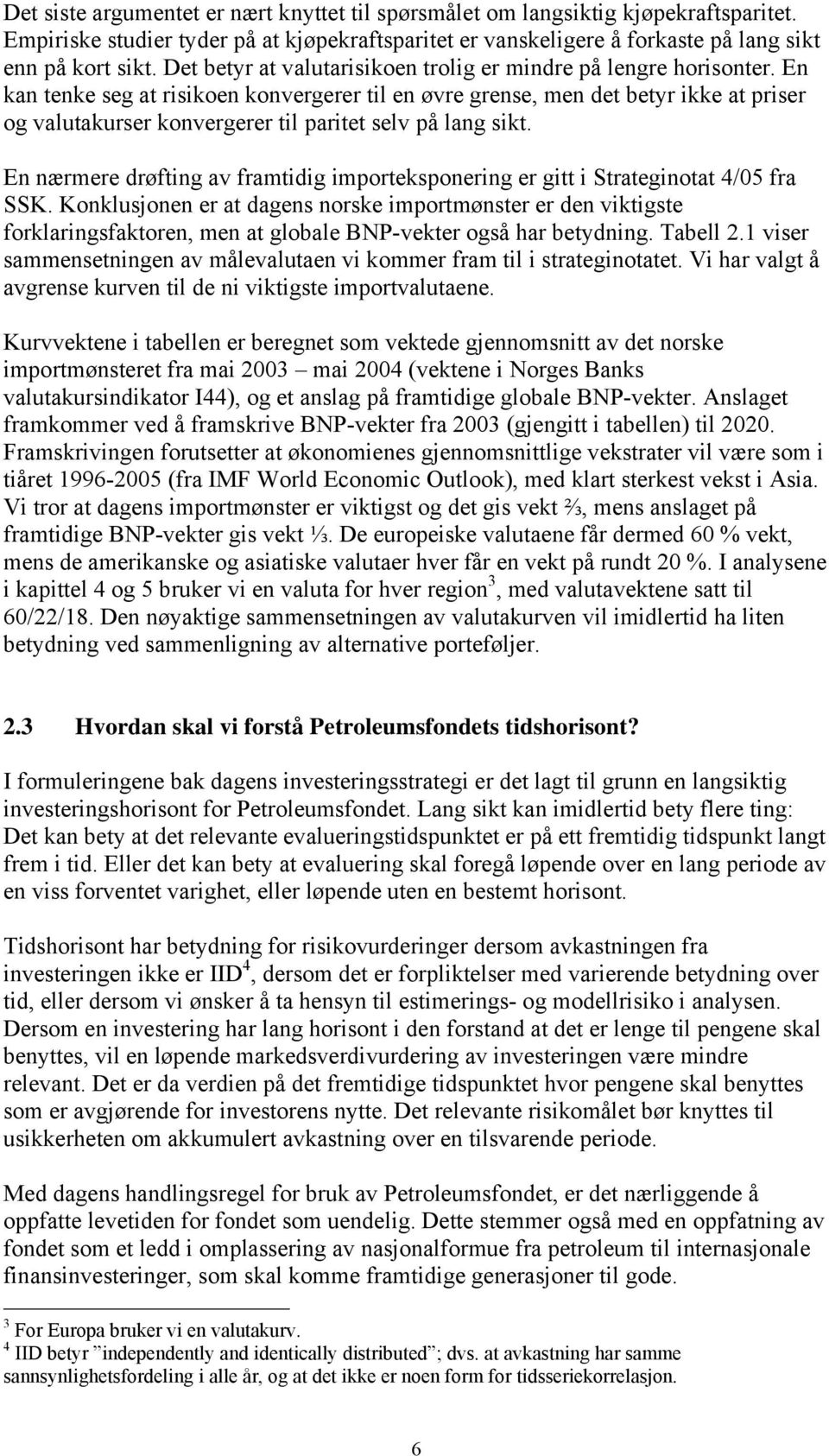 En kan tenke seg at risikoen konvergerer til en øvre grense, men det betyr ikke at priser og valutakurser konvergerer til paritet selv på lang sikt.