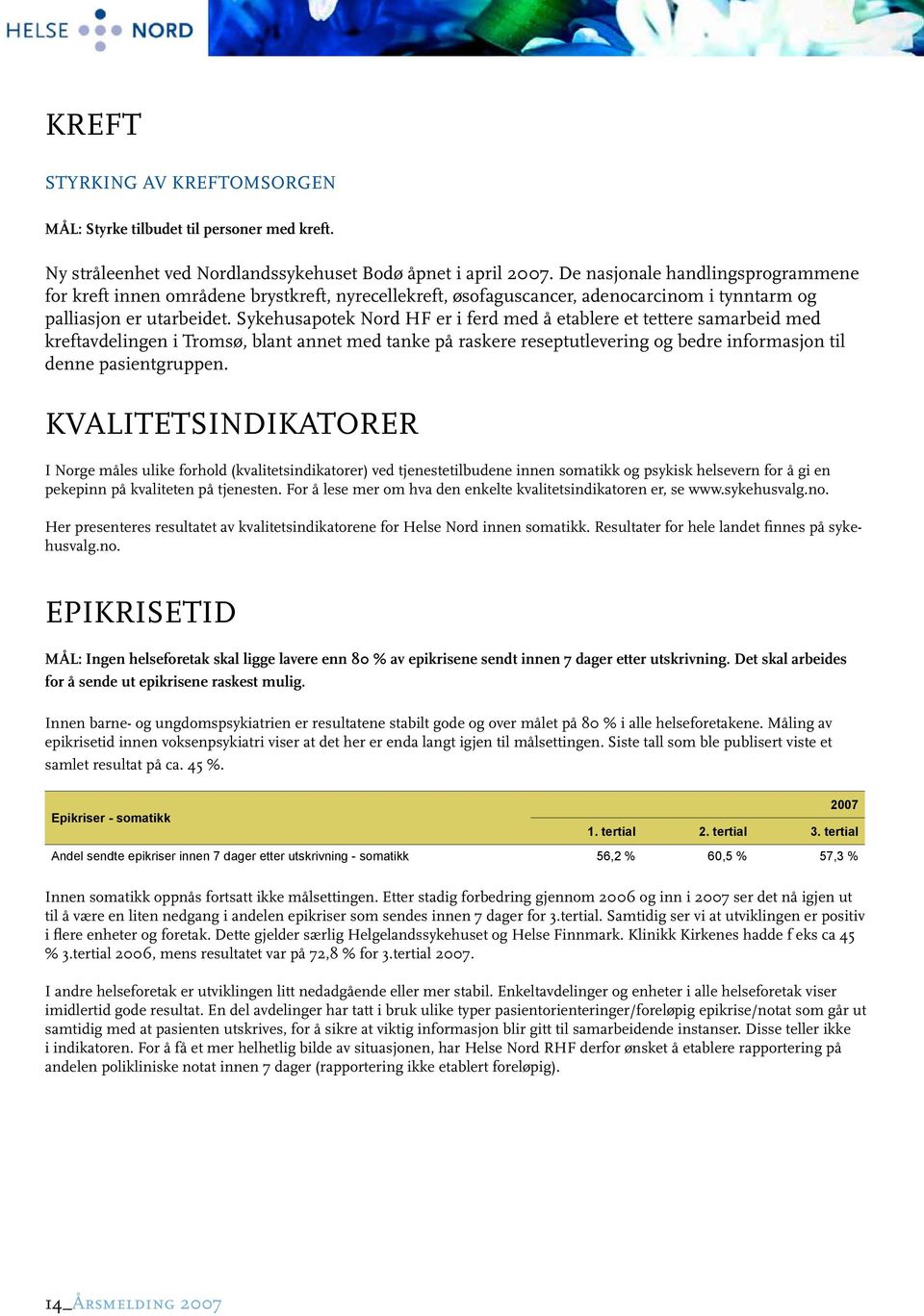 Sykehusapotek Nord HF er i ferd med å etablere et tettere samarbeid med kreftavdelingen i Tromsø, blant annet med tanke på raskere reseptutlevering og bedre informasjon til denne pasientgruppen.