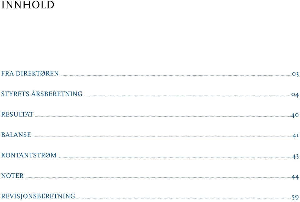 ..04 Resultat...40 Balanse.