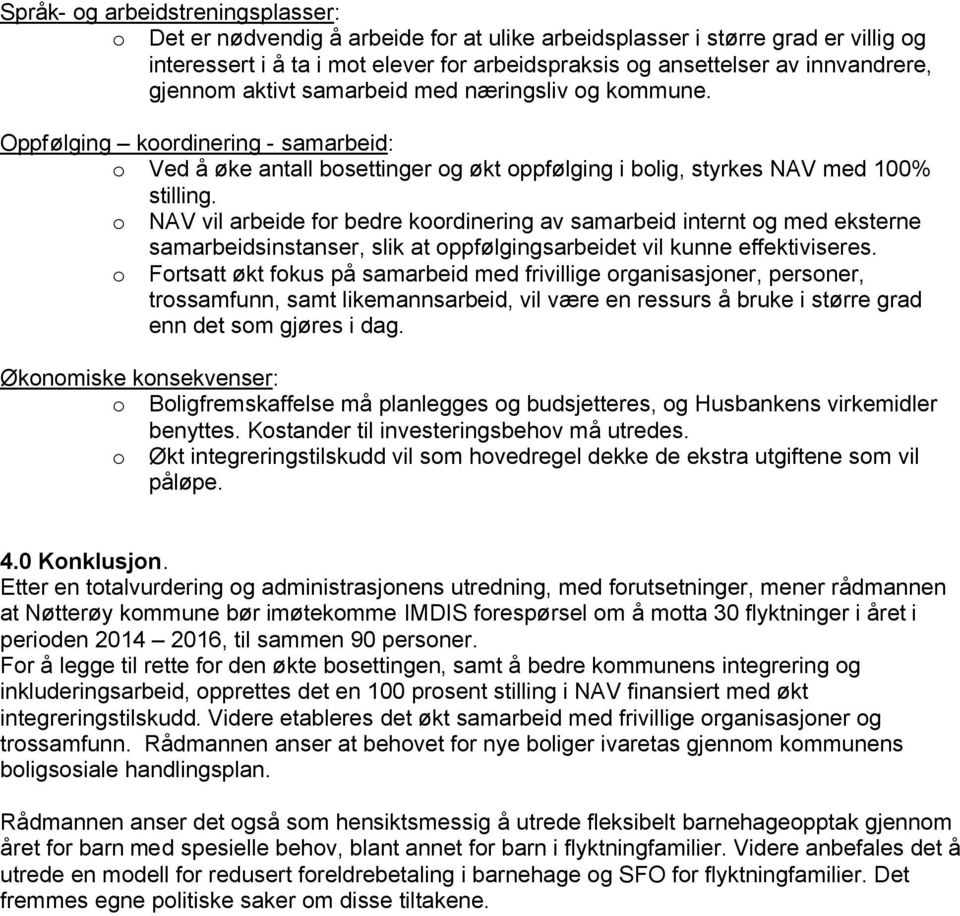 o NAV vil arbeide for bedre koordinering av samarbeid internt og med eksterne samarbeidsinstanser, slik at oppfølgingsarbeidet vil kunne effektiviseres.