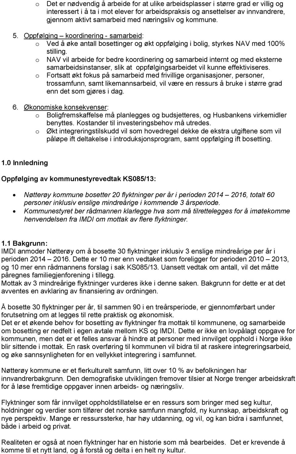 o NAV vil arbeide for bedre koordinering og samarbeid internt og med eksterne samarbeidsinstanser, slik at oppfølgingsarbeidet vil kunne effektiviseres.